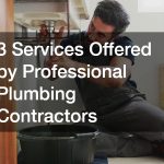 3 Services Offered by Professional Plumbing Contractors