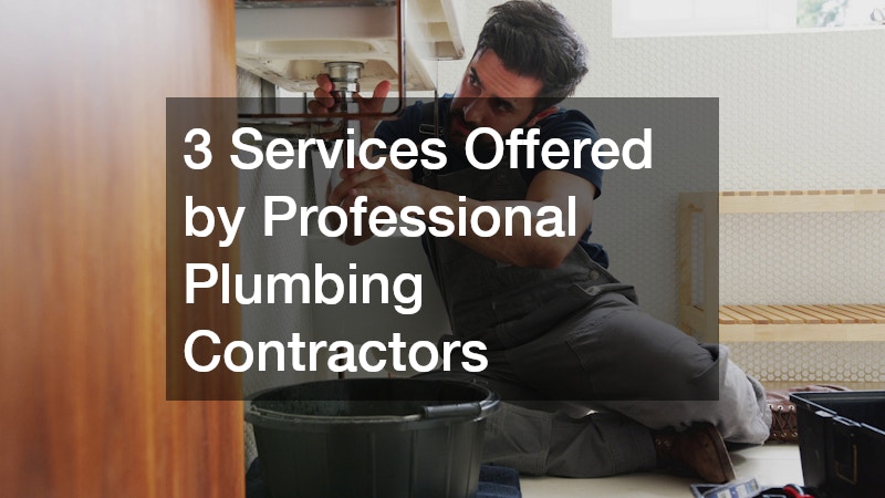 3 Services Offered by Professional Plumbing Contractors