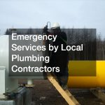Emergency Services by Local Plumbing Contractors