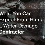 What You Can Expect From Hiring a Water Damage Contractor