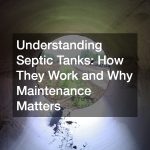 Understanding Septic Tanks  How They Work and Why Maintenance Matters