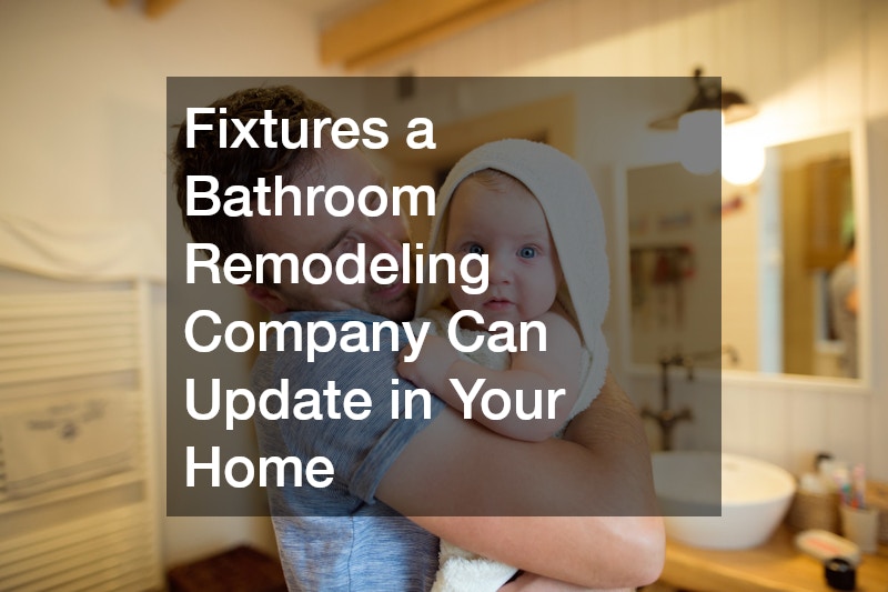 Fixtures a Bathroom Remodeling Company Can Update in Your Home