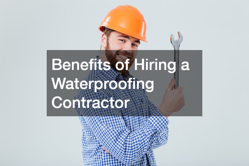 Benefits of Hiring a Waterproofing Contractor