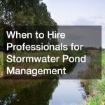 When to Hire Professionals for Stormwater Pond Management