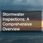 Stormwater Inspections  A Comprehensive Overview