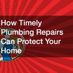 How Timely Plumbing Repairs Can Protect Your Home